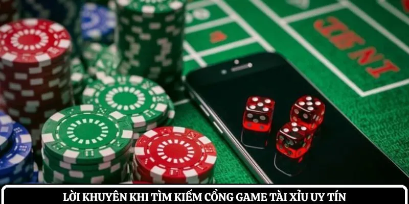 Lời khuyên khi tìm kiếm cổng game tài xỉu uy tín