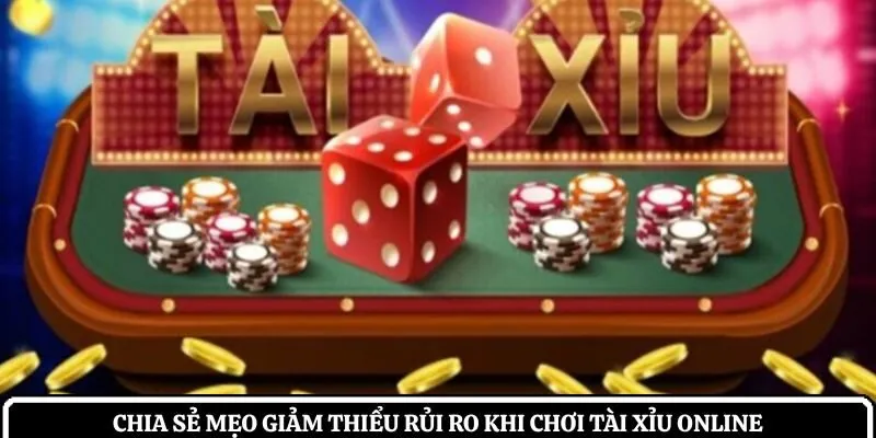 mẹo giảm thiểu rủi ro khi chơi tài xỉu online