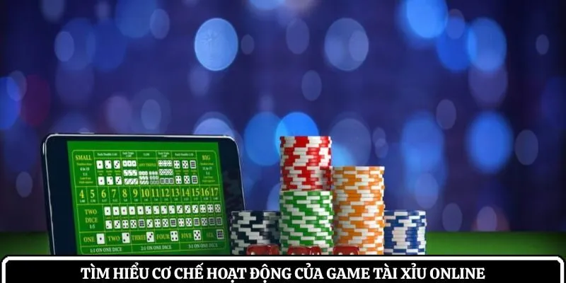 Tìm hiểu cơ chế hoạt động của game tài xỉu online