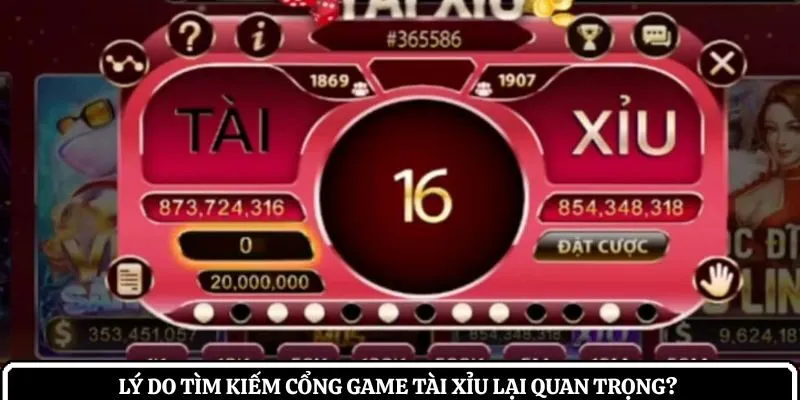 Lý do tìm kiếm cổng game tài xỉu lại quan trọng?